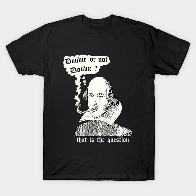 Doobie Or Not Doobie Shakespeare T-Shirt by iconicole